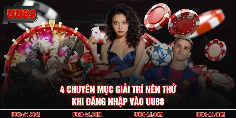 4 chuyên mục giải trí nên thử khi đăng nhập vào UU88