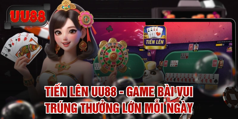 Tiến Lên UU88 - Game Bài Vui Trúng Thưởng Lớn Mỗi Ngày
